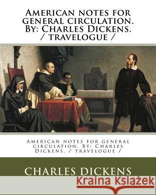 American notes for general circulation. By: Charles Dickens. / travelogue / Dickens, Charles 9781979869874 Createspace Independent Publishing Platform