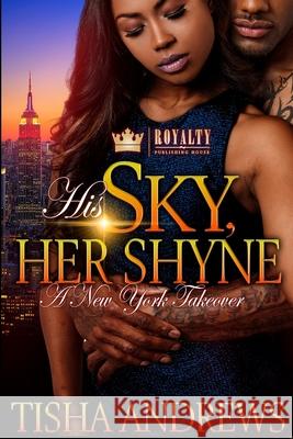 His Sky, Her Shyne: : A New York Takeover Tisha Andrews 9781979870528