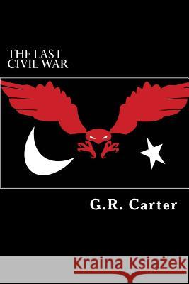 The Last Civil War: Final Trilogy of Fortress Farm G. R. Carter 9781979870726 Createspace Independent Publishing Platform