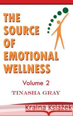 The Source of Emotional Wellness: Experience The Difference Gray, Tinasha 9781979871174 Createspace Independent Publishing Platform