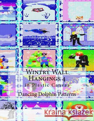 Wintry Wall Hangings 4: In Plastic Canvas Dancing Dolphin Patterns 9781979871822