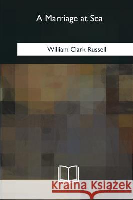 A Marriage at Sea William Clark Russell 9781979873246