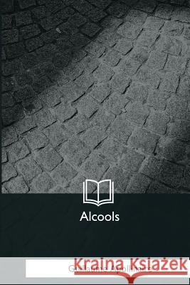 Alcools Guillaume Apollinaire 9781979873291 Createspace Independent Publishing Platform