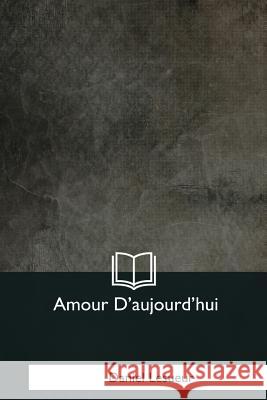 Amour D'aujourd'hui Lesueur, Daniel 9781979873314 Createspace Independent Publishing Platform