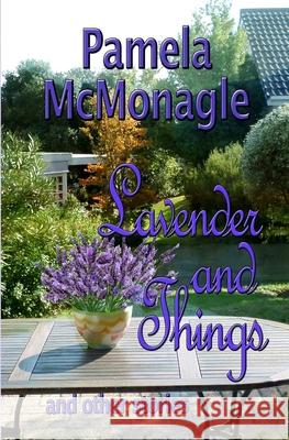 Lavender And Things And Other Stories McMonagle, Pamela 9781979873529