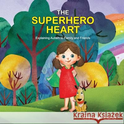 The Superhero Heart: Explaining autism to family and friends (girl) Land, Christel 9781979874489