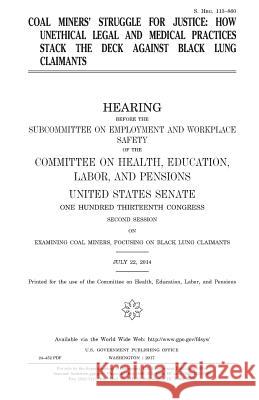 Coal miners' struggle for justice: how unethical legal and medical practices stack the deck against black lung claimants Senate, United States 9781979876322 Createspace Independent Publishing Platform