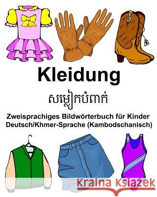 Deutsch/Khmer-Sprache (Kambodschanisch) Kleidung Zweisprachiges Bildwörterbuch für Kinder Carlson Jr, Richard 9781979876735 Createspace Independent Publishing Platform