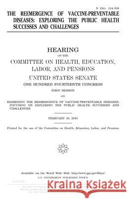 The reemergence of vaccine-preventable diseases: exploring the public health successes and challenges Senate, United States 9781979876896 Createspace Independent Publishing Platform