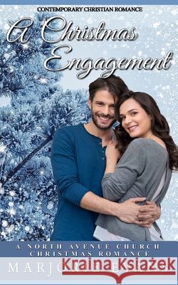 Contemporary Christian Romance: A Christmas Engagement: A North Avenue Church Christmas Romance Marjorie Evans 9781979877671