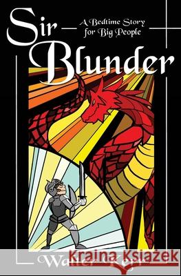 Sir Blunder: A Bedtime Story for Big People Walter Kerr 9781979878104 Createspace Independent Publishing Platform