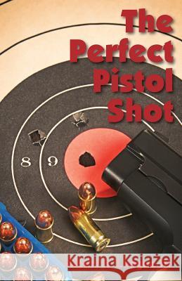 The Perfect Pistol Shot Albert League 9781979878937 Createspace Independent Publishing Platform