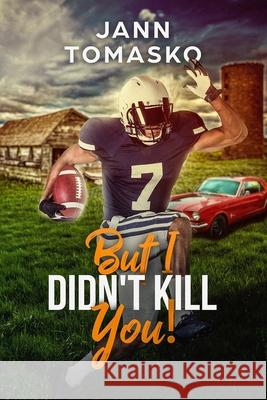 But I Didn't Kill You!: Danny Played Football Jann Tomasko 9781979879361