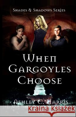 When Gargoyles Choose Ashley C. Harris 9781979879569 Createspace Independent Publishing Platform