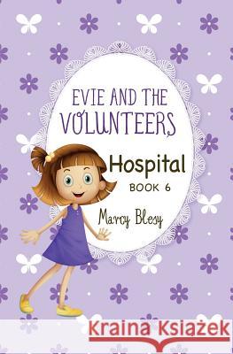 Evie and the Volunteers: Hospital, Book 6 Marcy Blesy 9781979881067