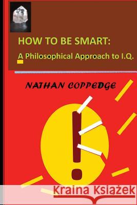 How To Be Smart Coppedge, Nathan 9781979881739 Createspace Independent Publishing Platform