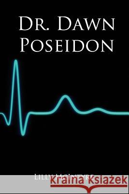 Dr. Dawn Poseidon: An epic tale from loss to love McIntyre, Lilly 9781979881913
