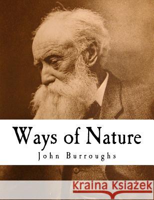 Ways of Nature: John Burroughs John Burroughs 9781979884396 Createspace Independent Publishing Platform