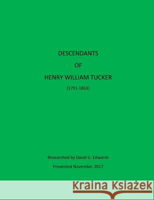 Descendants of Henry William Tucker David G. Edwards 9781979886444 Createspace Independent Publishing Platform