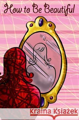 How To Be Beautiful Marsh, Sz 9781979887342 Createspace Independent Publishing Platform