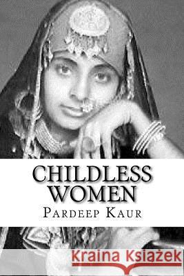 Childless Women Pardeep Kaur 9781979888820 Createspace Independent Publishing Platform