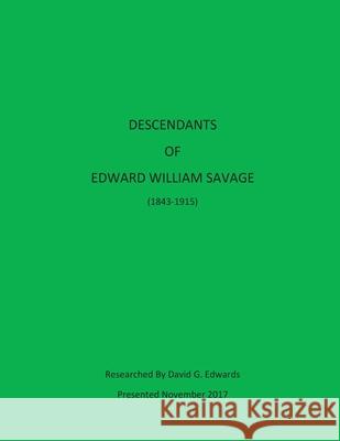 Descendants of Edward William Savage David G. Edwards 9781979889254 Createspace Independent Publishing Platform