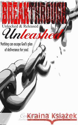 Breakthrough Unleashed: Unlocked & Released Cornelius W. Dixon 9781979890502 Createspace Independent Publishing Platform