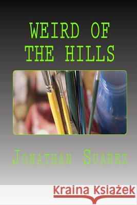 Weird Of The Hills Suarez, Jonathan 9781979891691 Createspace Independent Publishing Platform