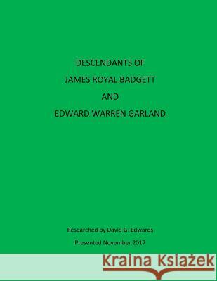 Descendants of James Royal Badgett and Edward Warren Garland David G. Edwards 9781979893596 Createspace Independent Publishing Platform