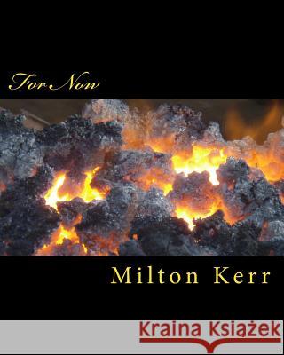For Now Milton M. Kerr 9781979896320 Createspace Independent Publishing Platform