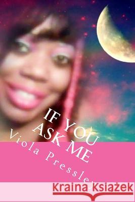 If You Ask Me: The Valiant Collection Viola Pressley 9781979898102 Createspace Independent Publishing Platform