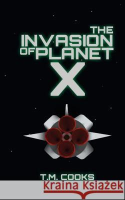 The Invasion Of Planet X Cooks, T. M. 9781979898317 Createspace Independent Publishing Platform