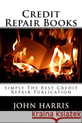 Credit Repair Books John Harris 9781979901604 Createspace Independent Publishing Platform