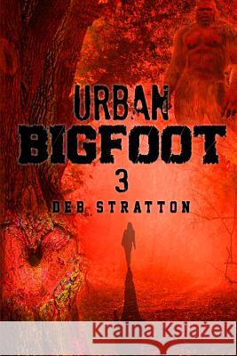 Urban Bigfoot 3 Deb Stratton 9781979902458 Createspace Independent Publishing Platform