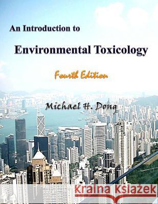 An Introduction to Environmental Toxicology Fourth Edition Michael H. Dong 9781979904513 Createspace Independent Publishing Platform