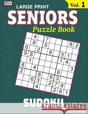 Seniors Puzzle Book: Sudoku, Specially Designed for Adults Brain Workouts 9781979907019