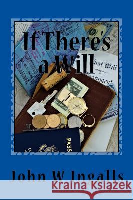 If There's a Will John W. Ingalls 9781979907163 Createspace Independent Publishing Platform