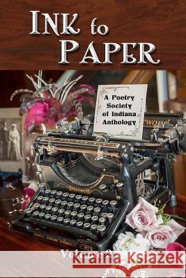 Ink to Paper, Volume 2: A Poetry Society of Indiana Anthology Poetry Society of Indiana 9781979907507