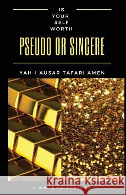 Is Your Self Worth Pseudo or Sincere?: A Guide Toward Honesty with Self Sinclair Towe 9781979907637