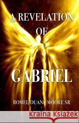 A Revelation of Gabriel Romel Duane Moor 9781979907767 Createspace Independent Publishing Platform