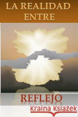 La Realidad Entre Reflejo Grecia M. Hiraldo 9781979908023 Createspace Independent Publishing Platform