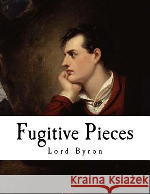 Fugitive Pieces: Lord Byron Lord Byron 9781979912044