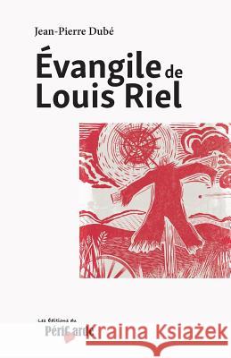 Evangile de Louis Riel Jean-Pierre Dube Lucien Chaput Francoise Genuit 9781979912686