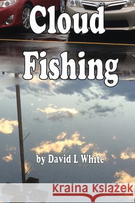 Cloud Fishing David L. White 9781979915502 Createspace Independent Publishing Platform