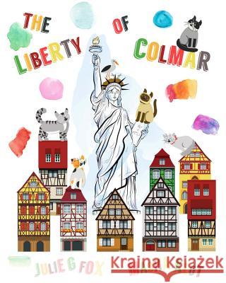 The Liberty of Colmar: English Language Edition Julie G. Fox Masha Klot Leonora Bulbeck 9781979917209 Createspace Independent Publishing Platform
