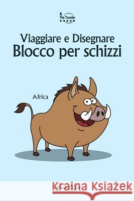 Blocco Per Schizzi: Viaggiare E Disegnare: Africa Amit Offir Amit Offir 9781979918022 Createspace Independent Publishing Platform