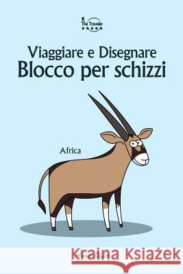 Blocco Per Schizzi: Viaggiare E Disegnare: Africa Amit Offir Amit Offir 9781979918039 Createspace Independent Publishing Platform