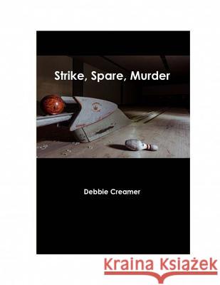 Strike, Spare, Murder Mrs Debbie Creamer Miss Emily Bastholm Mr Ken Basthholm 9781979918565 Createspace Independent Publishing Platform