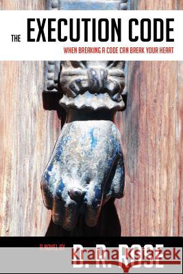 The Execution Code D. R. Rose 9781979918688 Createspace Independent Publishing Platform
