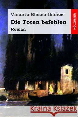 Die Toten Befehlen: Roman Vicente Blasc Otto Albrecht Va 9781979921251